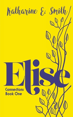 Elise: Connections Book One 1913166457 Book Cover