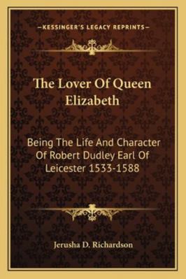 The Lover Of Queen Elizabeth: Being The Life An... 1162952490 Book Cover