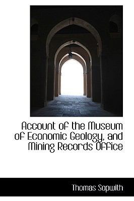 Account of the Museum of Economic Geology, and ... 1110238835 Book Cover