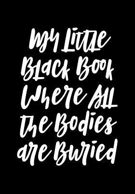 My Little Black Book Where All the Bodies Are B... 1726363872 Book Cover