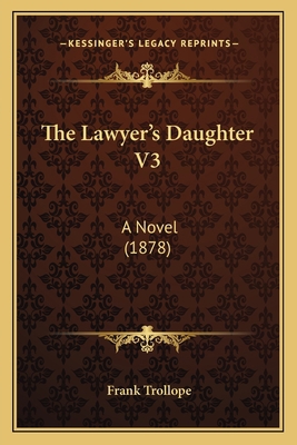 The Lawyer's Daughter V3: A Novel (1878) 1167219309 Book Cover