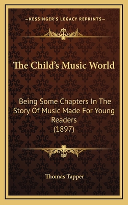 The Child's Music World: Being Some Chapters In... 1167086023 Book Cover