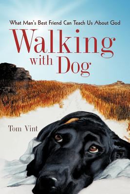 Walking with Dog: What Man's Best Friend Can Te... 1450290779 Book Cover