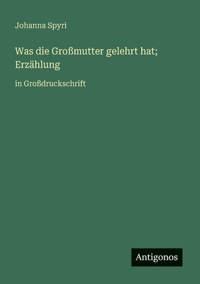 Was die Großmutter gelehrt hat; Erzählung: in G... [German] 3388042861 Book Cover