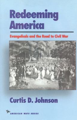 Redeeming America: Evangelicals and the Road to... 1566630312 Book Cover