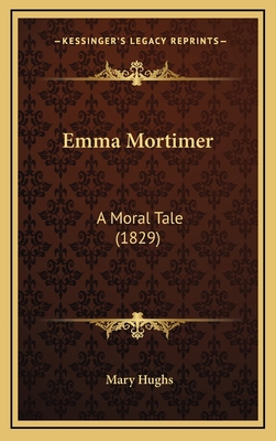 Emma Mortimer: A Moral Tale (1829) 1167093704 Book Cover