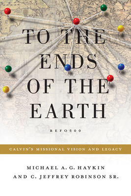 To the Ends of the Earth: Calvin's Missional Vi... 143352354X Book Cover