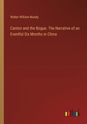 Canton and the Bogue. The Narrative of an Event... 3385365767 Book Cover