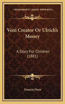 Veni Creator Or Ulrich's Money: A Story For Chi... 1169077889 Book Cover