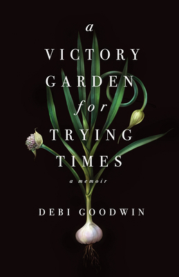 A Victory Garden for Trying Times 1459745051 Book Cover