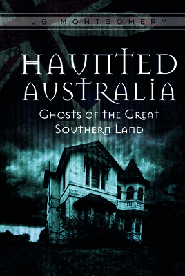 Haunted Australia: Ghosts of the Great Southern... 0764352288 Book Cover