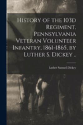 History of the 103d Regiment, Pennsylvania Vete... 1015800513 Book Cover