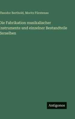 Die Fabrikation musikalischer Instrumente und e... [German] 3386455115 Book Cover