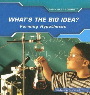 What's the Big Idea? Forming Hypotheses 1404234829 Book Cover