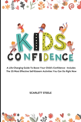Kids Confidence: A Life-Changing Guide to Boost... 1802944907 Book Cover
