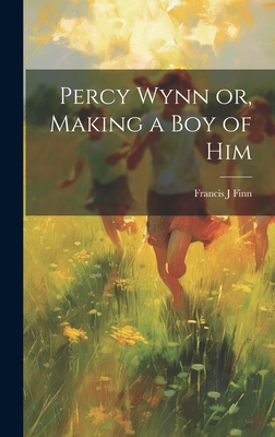 Percy Wynn or, Making a boy of Him 1019502576 Book Cover