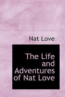 The Life and Adventures of Nat Love 1434684989 Book Cover