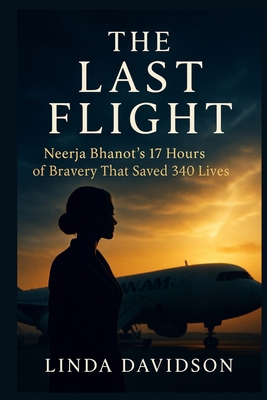 The Last Flight: Neerja Bhanot's 17 Hours of Br... B0FXN8TWNY Book Cover