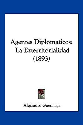 Agentes Diplomaticos: La Exterritorialidad (1893) [Spanish] 1160295212 Book Cover