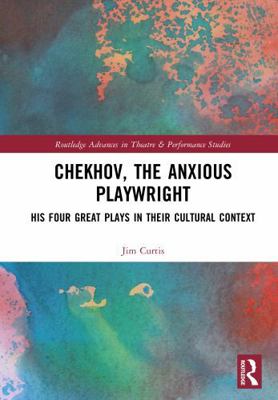 Chekhov, the Anxious Playwright: His Four Great... 1032581107 Book Cover