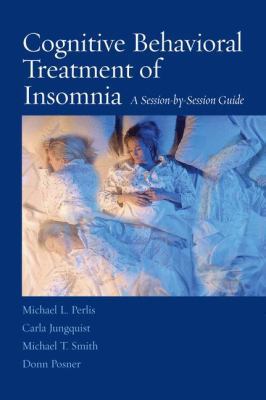 Cognitive Behavioral Treatment of Insomnia: A S... 0387774408 Book Cover