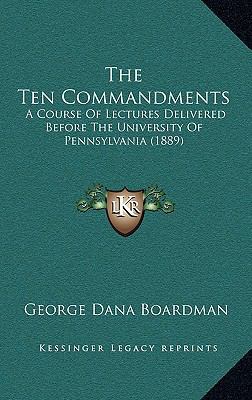 The Ten Commandments: A Course Of Lectures Deli... 1164071866 Book Cover