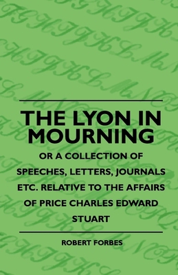 The Lyon In Mourning - Or A Collection Of Speec... 1444636626 Book Cover