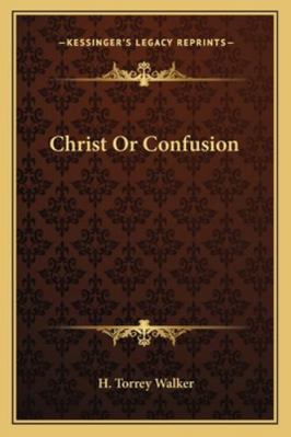 Christ Or Confusion 1163185973 Book Cover