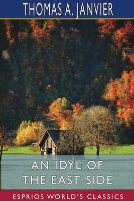 An Idyl of the East Side (Esprios Classics): Il... 1034005677 Book Cover