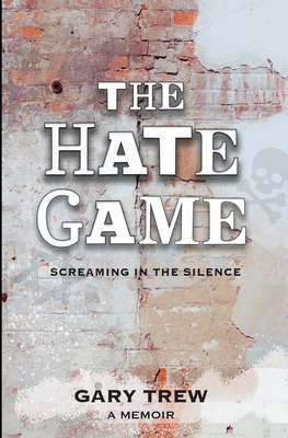 The Hate Game: Screaming in the Silence - A Memoir 1738245411 Book Cover