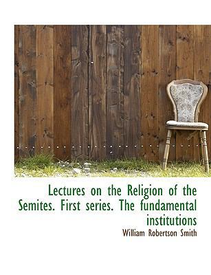 Lectures on the Religion of the Semites. First ... 1116822644 Book Cover