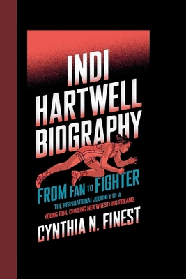 Indi Hartwell Biography: From Fan to Fighter Th... B0DLW7VM9H Book Cover