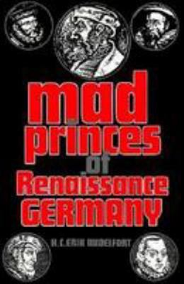 Mad Princes of Renaissance Germany 0813915007 Book Cover