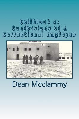 Cellblock A: Confessions of A Correctional Empl... 1475104634 Book Cover