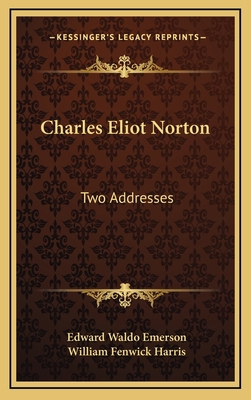 Charles Eliot Norton: Two Addresses 1168740711 Book Cover