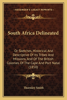 South Africa Delineated: Or Sketches, Historica... 1165787105 Book Cover