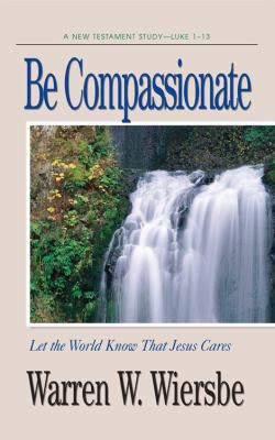 Be Compassionate (Luke 1-13): Let the World Kno... 0896935914 Book Cover