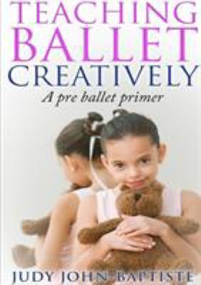 Teaching Ballet Creatively 1326537628 Book Cover