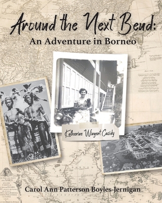 Around the Next Bend: An Adventure in Borneo 1954978677 Book Cover