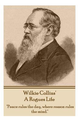 Wilkie Collins - A Rogues Life: "Peace rules th... 1783947683 Book Cover