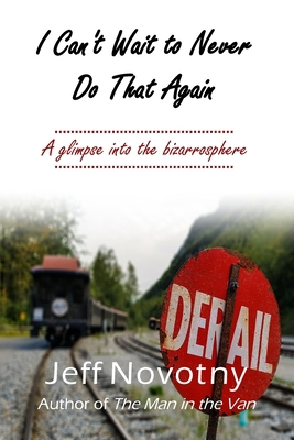 I Can't Wait to Never Do That Again: A Glimpse ... B0DJ1B237P Book Cover