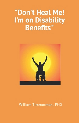 Don't Heal Me! I'm on Disability Benefits B09TF21LZ2 Book Cover