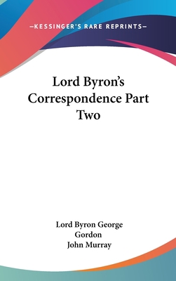 Lord Byron's Correspondence Part Two 1432614169 Book Cover