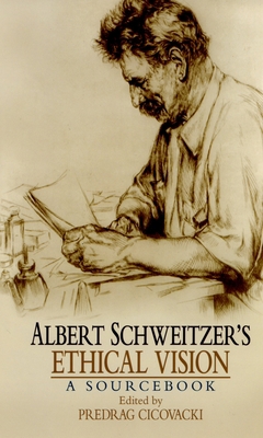 Albert Schweitzer's Ethical Vision: A Sourcebook 0195377893 Book Cover