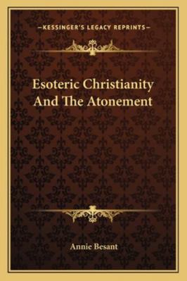 Esoteric Christianity And The Atonement 116288584X Book Cover
