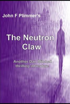 The Neutron Claw: Another Dan Mitchell Thriller 1521011923 Book Cover