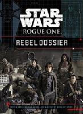 Star Wars: Rogue One: Rebel Dossier 1484780795 Book Cover