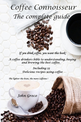 Coffee Connoisseur: The complete guide 1548227145 Book Cover