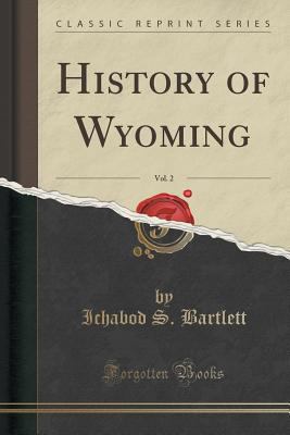 History of Wyoming, Vol. 2 (Classic Reprint) 1333709137 Book Cover