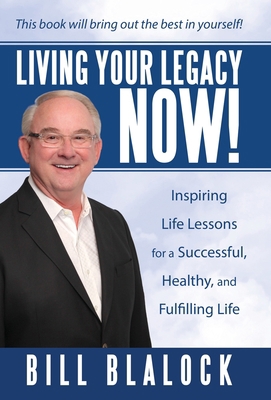 Living Your Legacy Now!: Inspiring Life Lessons... 1665701358 Book Cover